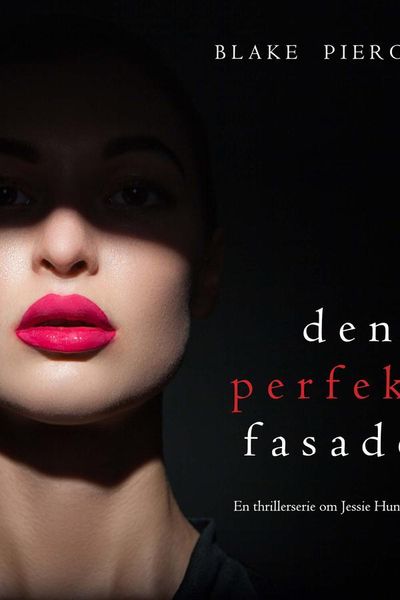 Den perfekta fasaden (En thrillerserie om Jessie Hunt – Bok 12)