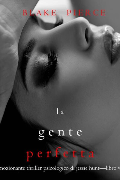 La Gente Perfetta (Un emozionante thriller psicologico di Jessie Hunt—Libro Ventisette)