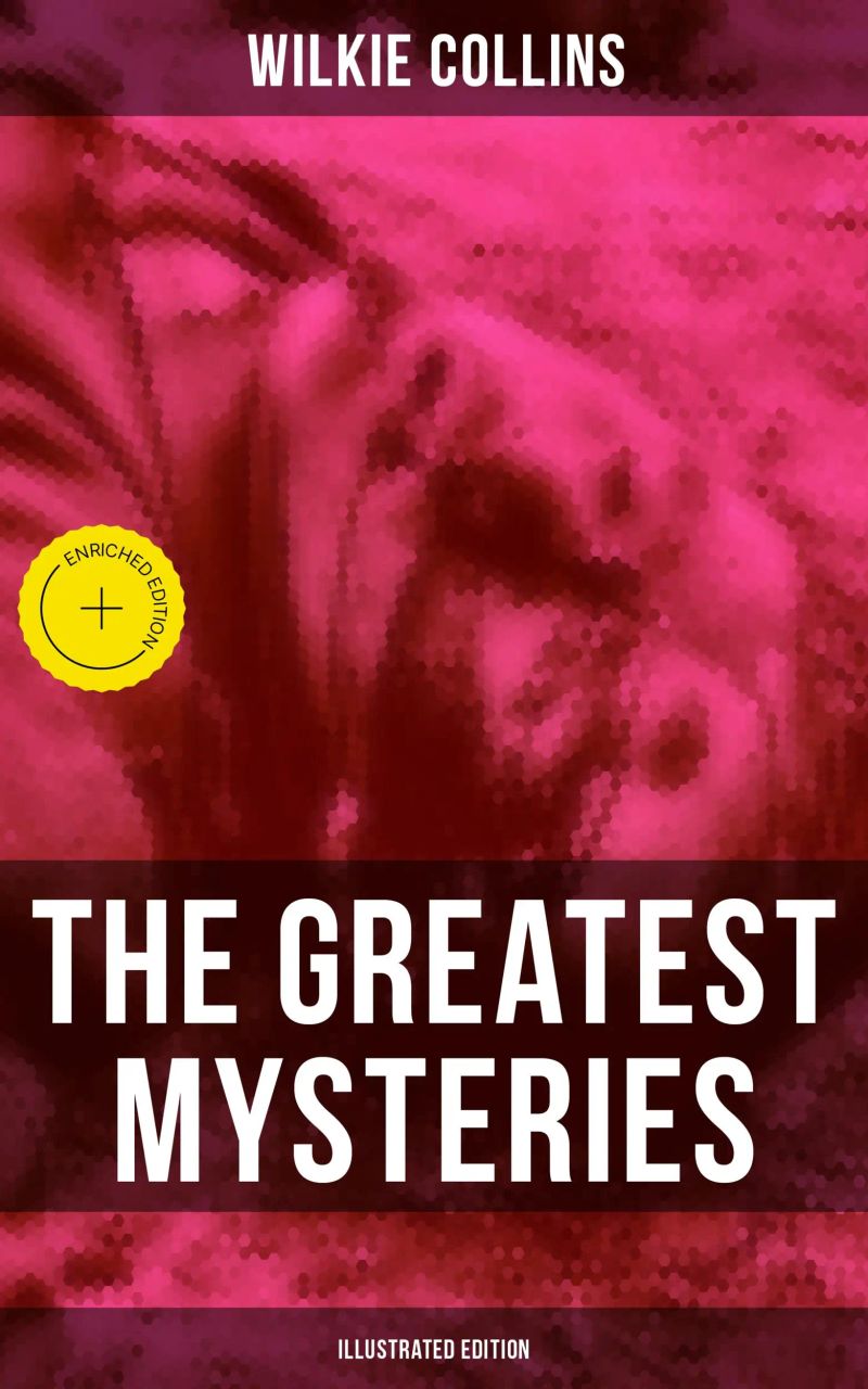 The Greatest Mysteries of Wilkie Collins (Illustrated Edition)