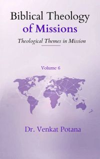 Biblical Theology of Missions: Theological Themes in Mission, Volume-6