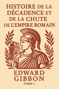 Histoire de la décadence et de la chute de l'Empire romain — Tome 1