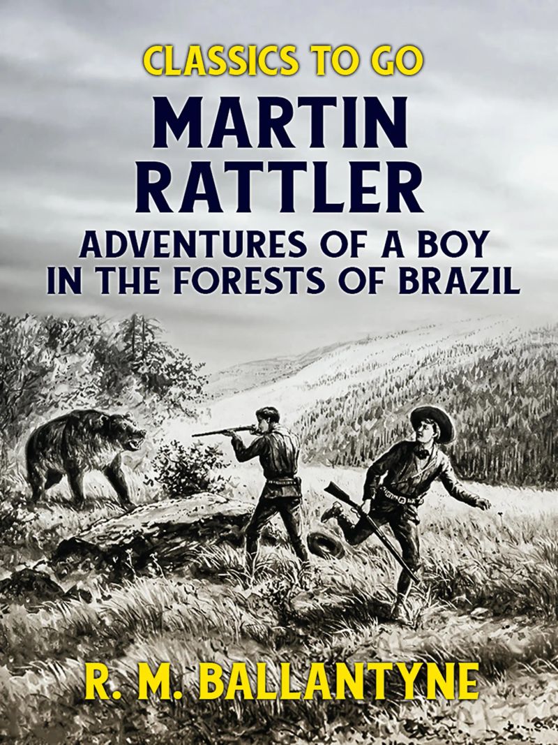 Martin Rattler Adventures of a Boy in he Forests of Brazil