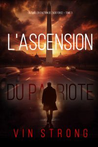 L'ascension du Patriote (Un thriller d'action de Zack Force — Tome 3)