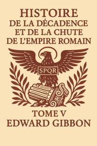 Histoire de la décadence et de la chute de l'Empire romain, tome V