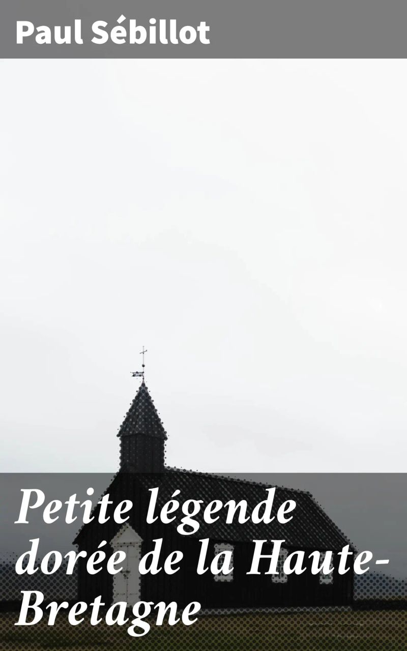 Petite légende dorée de la Haute-Bretagne