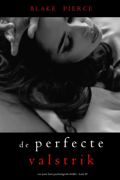De Perfecte Valstrik (Een Jessie Hunt Psychologische Thriller—Boek Dertig)