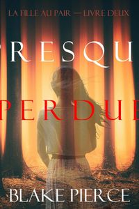 Presque Perdue (La Fille Au Pair — Livre Deux)