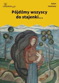 Pójdźmy wszyscy do stajenki...