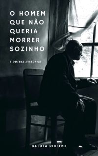 O Homem Que Não Queria Morrer Sozinho