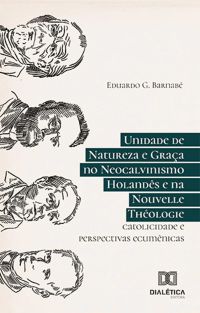 Unidade de Natureza e Graça no Neocalvinismo Holandês e na Nouvelle Théologie