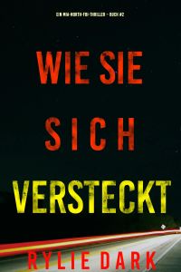 Wie sie sich versteckt (Ein Mia-North-FBI-Thriller – Buch Zwei)