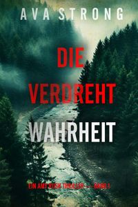 Die Verdrehte Wahrheit (Ein Amy Rush Thriller — Band 1)