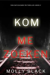 Kom Me Zoeken (Een Caitlin Dare FBI Thriller—Boek 2)