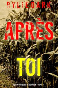 Après toi (Les enquêtes de Hailey Rock – Tome 3)