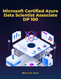 Microsoft Certified Azure Data Scientist Associate DP 100
