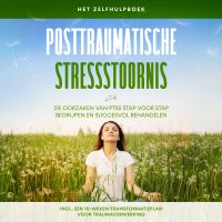 Posttraumatische stressstoornis: Het zelfhulpboek – De oorzaken van PTSS stap voor stap begrijpen en succesvol behandelen – Inclusief een 10-weken-transformatieplan voor traumaverwerking