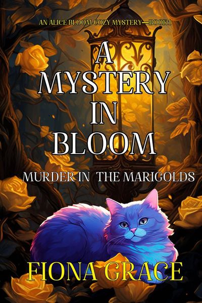 A Mystery in Bloom: Murder in the Marigolds (An Alice Bloom Cozy Mystery—Book 1)