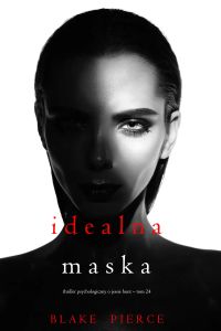 Idealna maska (Thriller psychologiczny o Jessie Hunt – Tom 24)