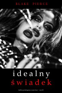 Idealny świadek (Thriller psychologiczny o Jessie Hunt  – Tom 28)