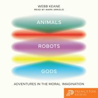 Animals, Robots, Gods