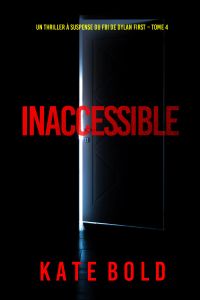 Inaccessible (Un thriller à suspense du FBI de Dylan First – Tome 4)