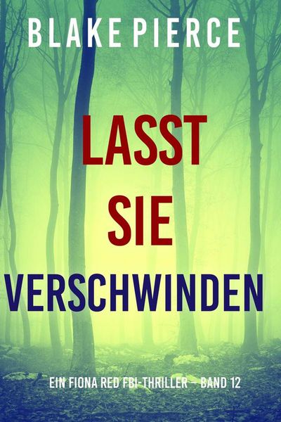 Lasst Sie Verschwinden (Ein Fiona Red FBI-Thriller – Band 12)