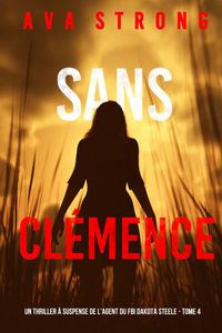 Sans Clémence (Un Thriller à Suspense de l’Agent du FBI Dakota Steele - Tome 4)