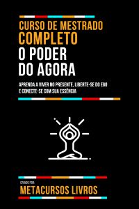Curso De Mestrado Completo O Poder Do Agora