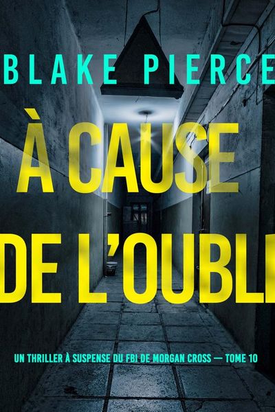 À cause de l’oubli (Un thriller à suspense du FBI de Morgan Cross — Tome 10)