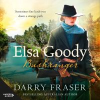 Elsa Goody, Bushranger: Thrilling, action-packed historical adventure story about a woman on a treasure hunt from a bestselling Australian author.
