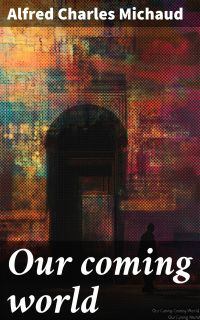 Our coming world