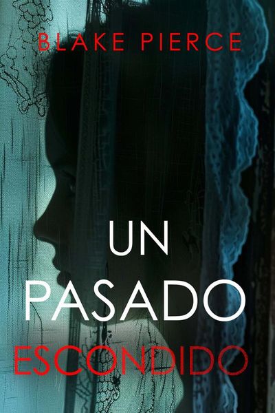 Un Pasado Escondido–Una novela de suspense fascinante con un sorprendente giro