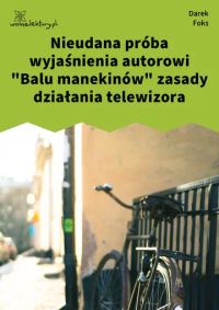 Nieudana próba wyjaśnienia autorowi "Balu manekinów" zasady działania telewizora