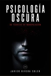 Psicología Oscura: 30 técnicas de manipulación
