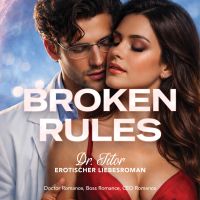 Broken Rules: Dr. Titor - Erotischer Liebesroman: Doctor Romance, Boss Romance, CEO Romance