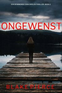 Ongewenst (Een Spannende Cora Shields Thriller—Boek 2)
