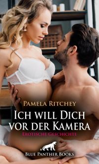 Ich will Dich vor der Kamera | Erotische Geschichte