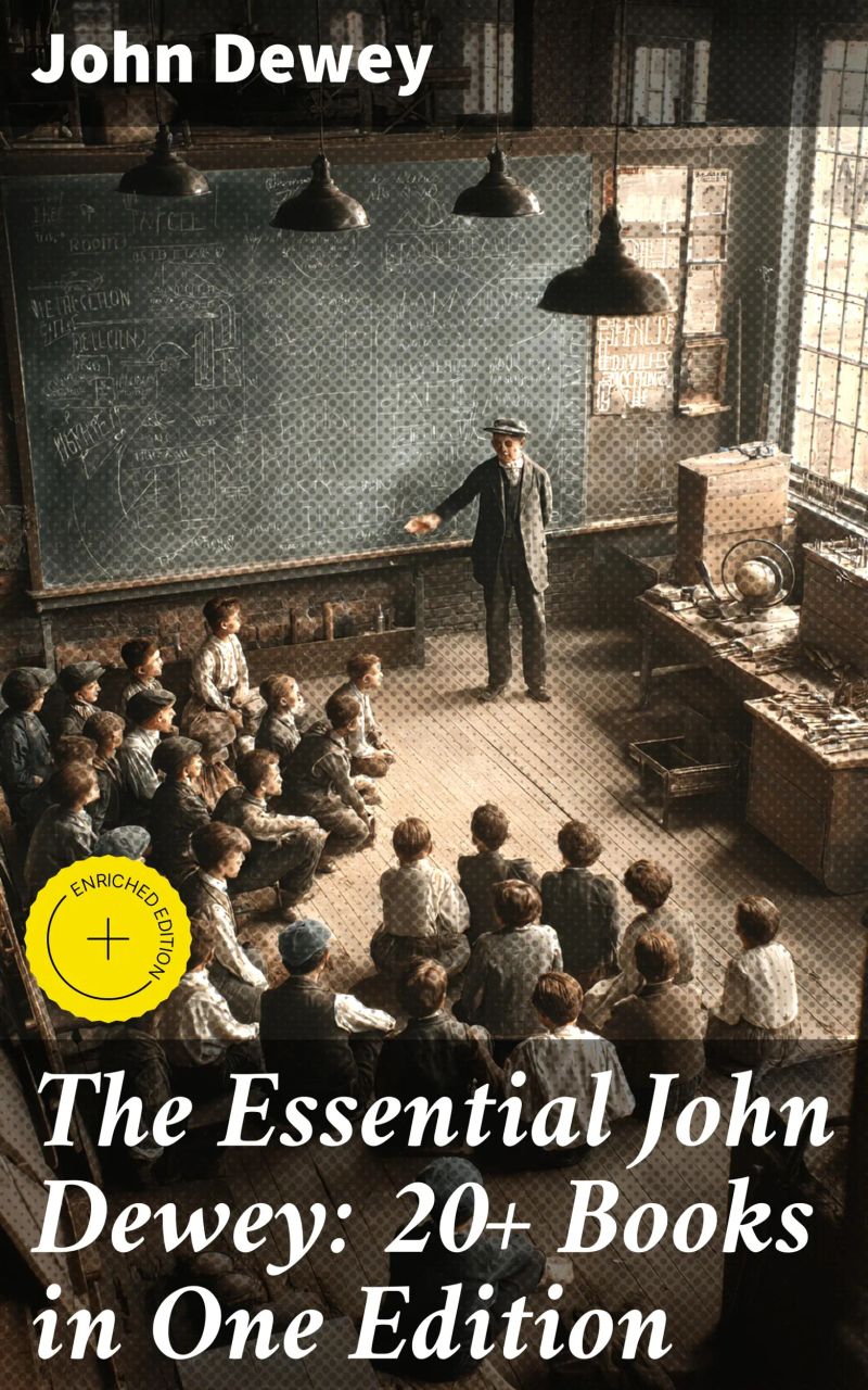 The Essential John Dewey: 20+ Books in One Edition