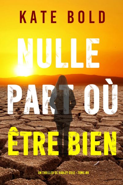 Nulle part où être bien (Un thriller de Harley Cole — tome 9)