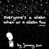 Everyone's a Aliebn When Ur a Aliebn Too