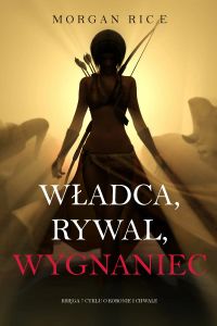 Władca, Rywal, Wygnaniec (Księga 7 Cyklu o Koronie i Chwale)