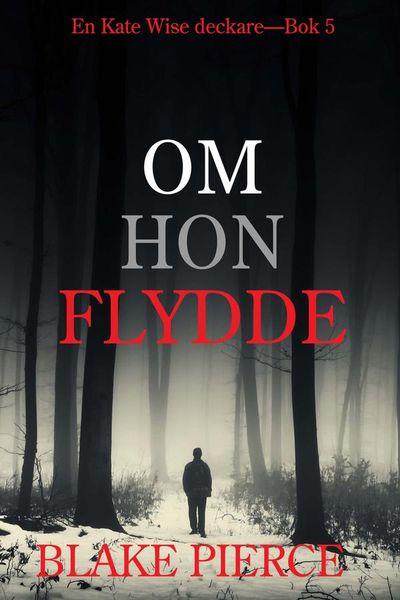 Om Hon Flydde (en Kate Wise deckare—Bok 5)