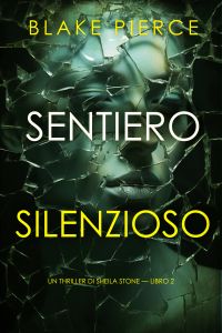 Sentiero silenzioso (Un thriller di Sheila Stone — Libro 2)