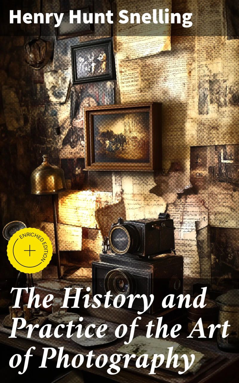 The History and Practice of the Art of Photography