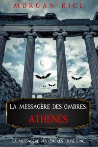 La Messagère des Ombres: Athènes (La Messagère des Ombres – Tome Cinq)