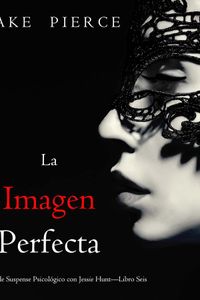 La imagen perfecta (Un Thriller de Suspense Psicológico con Jessie Hunt—Libro Seis)