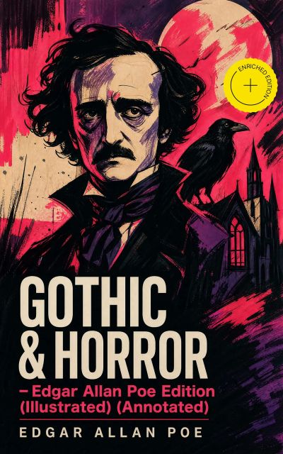GOTHIC & HORROR - Edgar Allan Poe Edition (Illustrated) (Annotated)