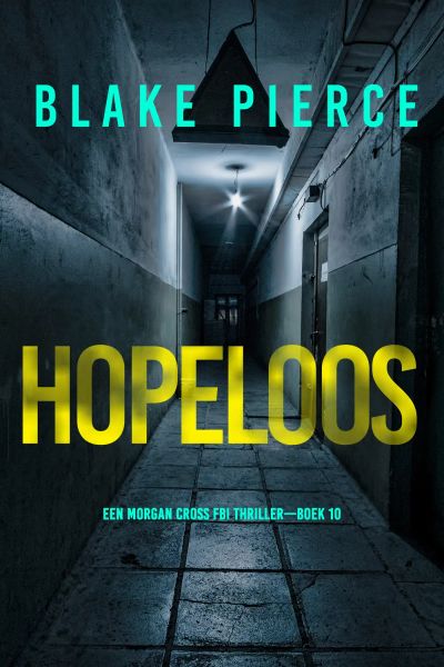 Hopeloos (Een Morgan Cross FBI Thriller—Boek 10)