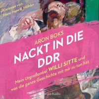 Nackt in die DDR – Mein Urgroßonkel Willi Sitte und was die ganze Geschichte mit mir zu tun hat (ungekürzt)