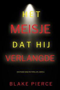 Het Meisje Dat Hij Verlangde (Een Paige King FBI Thriller—Boek 1)